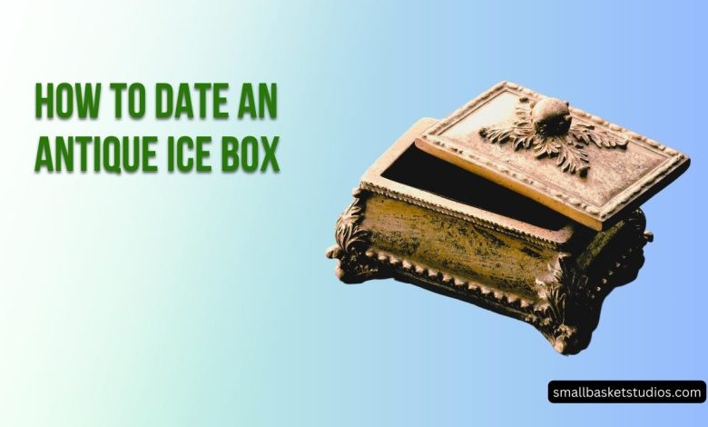 How to Date an Antique Ice Box