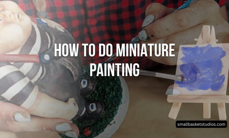 How To Do Miniature Painting